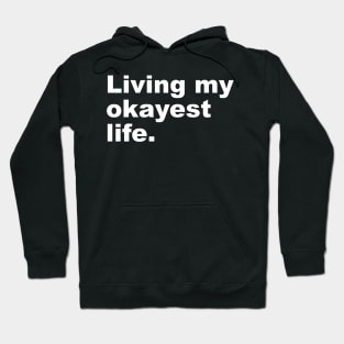 Living my okayest life. Hoodie